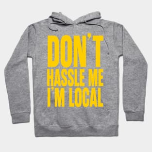 Don't Hassle Me I'm Local Hoodie